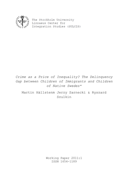 Crime As a Price of Inequality? the Delinquency Gap Between Children of Immigrants and Children of Native Swedes* Martin Hällstenm Jerzy Sarnecki & Ryszard Szulkin