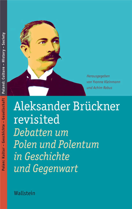 Aleksander Brückner Revisited. Debatten Um Polen Und Polentum