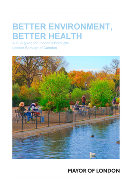 BETTER ENVIRONMENT, BETTER HEALTH a GLA Guide for London’S Boroughs London Borough of Camden