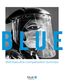 2020 Executive Compensation Summary Blue Shield of California: We’Re Truly Mission-Driven