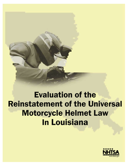 Evaluation of the Reinstatement of the Universal Motorcycle Helmet Law in Louisiana This Publication Is Distributed by the U.S