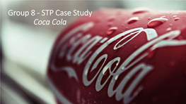 Group 8 - STP Case Study Coca Cola Introduction