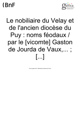 Jourda De Vaux, Gaston De (1862-1933). Le Nobiliaire Du Velay Et De L'ancien Diocèse Du Puy : Noms Féodaux / Par Le [Vicomte] Gaston De Jourda De Vaux