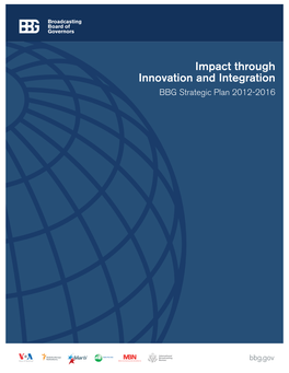 Impact Through Innovation and Integration BBG Strategic Plan 2012-2016