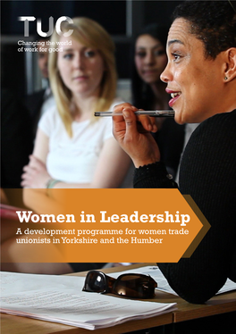 Women in Leadership a Development Programme for Women Trade Unionists in Yorkshire and the Humber Women in Leadership