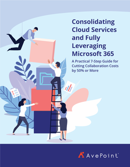 Consolidating Cloud Services and Fully Leveraging Microsoft 365 a Practical 7-Step Guide for Cutting Collaboration Costs by 50% Or More Table of Contents
