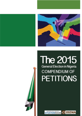 2015 GENERAL ELECTION in NIGERIA COMPENDIUM of PETITIONS © 2017 Nigeria Civil Society Situation Room