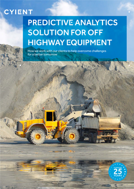 Predictive Analytics Solution for Off Highway Equipment How We Work with Our Clients to Help Overcome Challenges for a Better Tomorrow Overview About Cyient