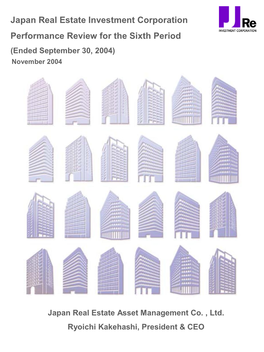 Japan Real Estate Investment Corporation Performance Review for the Sixth Period (Ended September 30, 2004) November 2004