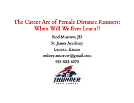 The Career Arc of Female Distance Runners: When Will We Ever Learn?! Rod Murrow, JD St