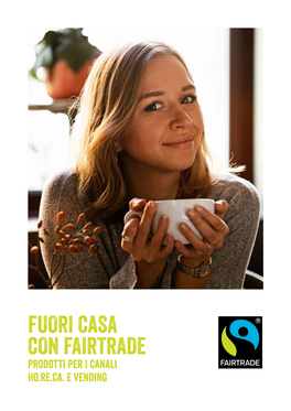 FUORI CASA CON FAIRTRADE Prodotti Per I Canali Ho.Re.Ca