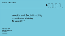 Wealth and Social Mobility Impact Partner Workshop 13 March 2017