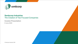 Sembcorp Industries the Creation of Two Focused Companies Investor Presentation 8 June 2020