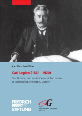 Carl Legien (1861 – 1920) Drei Gründe, Warum Der Gewerkschaftsführer Es Verdient Hat, Erinnert Zu Werden