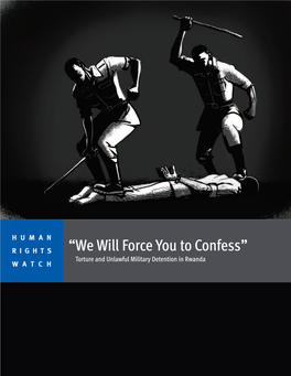 “We Will Force You to Confess” Torture and Unlawful Military Detention in Rwanda WATCH