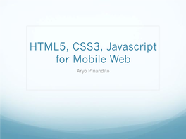 HTML5, CSS3, Javascript for Mobile Web Aryo Pinandito Well, You Could Build Native, But