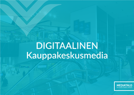 DIGITAALINEN Kauppakeskusmedia DIGITAALINEN KAUPPAKESKUSMEDIA