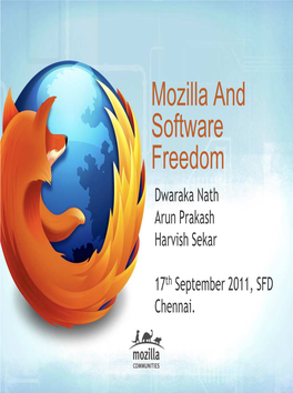 Mozilla and Software Freedom Dwaraka Nath Arun Prakash Harvish Sekar