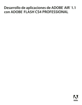 Desarrollo De Aplicaciones De ADOBE® AIR™ 1.1 Con ADOBE® FLASH® CS4 PROFESSIONAL ©Copyright 2008 Adobe Systems Incorporated