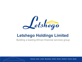 Letshego Holdings Limited Building a Leading African Financial Services Group