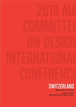 SWITZERLAND September 21-29, 2019 Add-On Tour: September 29-October 2, 2019 02 2019 AIA COMMITTE on DESIGN CONFERENCE | SAN FRANCISCO