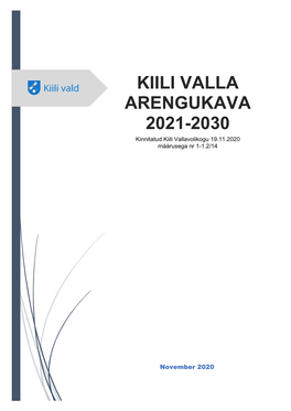 KIILI VALLA ARENGUKAVA 2021-2030 Kinnitatud Kiili Vallavolikogu 19.11.2020 Määrusega Nr 1-1.2/14