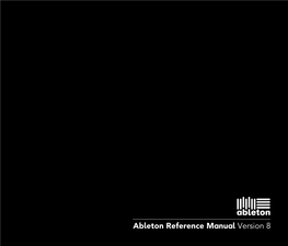 Ableton Reference Manual Version 8 Live Version 8.0.2 for Windows and Mac OS May, 2009