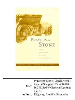 Title: Prayers in Stone : Greek Archi- Tectural Sculpture Ca. 600-100