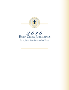 Holy Cross Jubilarians Sixty, Fif2ty And0 T Wenty1 0-Five Years 2 0 1 0 Holy Cross Jubilarians Sixty – Fifty – Twenty-Five Years