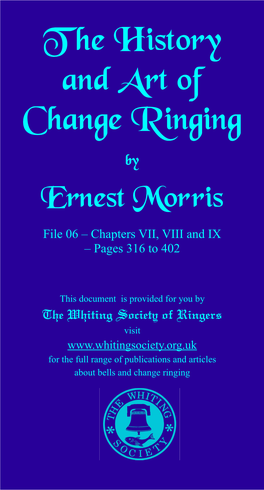 T He History and Art of Change Ringing by Ernest Morris File 06 – Chapters VII, VIII and IX – Pages 316 to 402