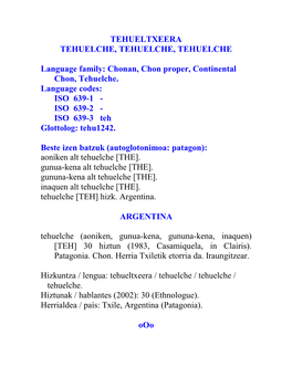 TEHUELTXEERA TEHUELCHE, TEHUELCHE, TEHUELCHE Language Family: Chonan, Chon Proper, Continental Chon, Tehuelche. Language Codes