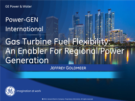 Gas Turbine Fuel Flexibility: an Enabler for Regional Power Generation Jeffrey Goldmeer