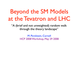 Beyond the SM Models at the Tevatron and LHC “A (Brief and Not Unweighted) Random Walk Through the Theory Landscape”