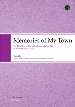 Memories of My Town Memories of My Town the Identities of Town Dwellers and Their Places in Three Finnish Towns
