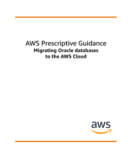 AWS Prescriptive Guidance Migrating Oracle Databases to the AWS Cloud AWS Prescriptive Guidance Migrating Oracle Databases to the AWS Cloud