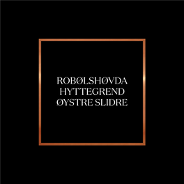 ROBØLSHØVDA HYTTEGREND ØYSTRE SLIDRE Innhold