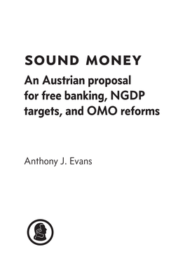 Sound Money an Austrian Proposal for Free Banking, NGDP Targets, and OMO Reforms