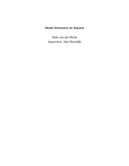 Model Structures on Toposes Niels Van Der Weide Supervisor: Ieke