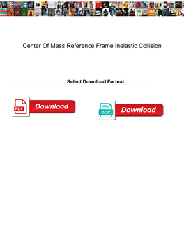 Center of Mass Reference Frame Inelastic Collision