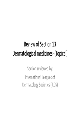 Review of Section 13 Dermatological Medicines- (Topical)