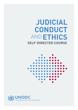 JUDICIAL CONDUCT and ETHICS SELF-DIRECTED COURSE UNITED NATIONS OFFICE on DRUGS and CRIME Vienna