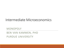 MONOPOLY BEN VAN KAMMEN, PHD PURDUE UNIVERSITY Outline of Objectives 1