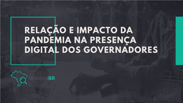 Relação E Impacto Da Pandemia Na Presença Digital Dos Governadores Sobre O Monitorabr