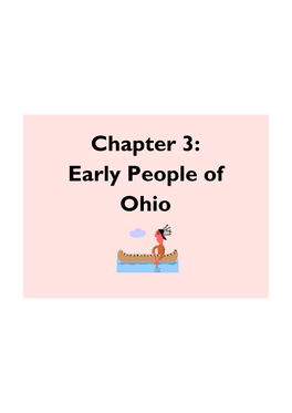 Chapter 3: Early People of Ohio Standards * History-Describe the Earliest Settlements in Ohio Including the Prehistoric Peoples