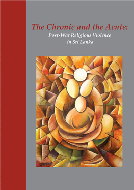 The Chronic and the Acute: Post-War Religious Violence in Sri Lanka the Chronic and the Acute: Post-War Religious Violence in Sri Lanka