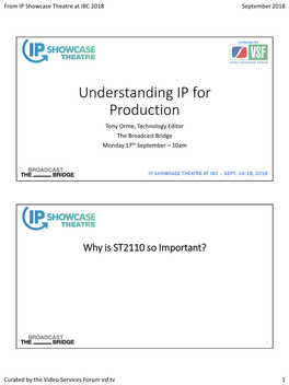 Understanding IP for Production Tony Orme, Technology Editor the Broadcast Bridge Monday 17Th September – 10Am