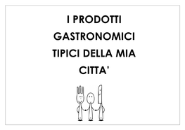 I Prodotti Gastronomici Tipici Della Mia Citta'