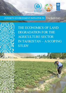 ECONOMICS of LAND DEGRADATION for the AGRICULTURE SECTOR in TAJIKISTAN – a SCOPING STUDY UNDP-UNEP Poverty Environment Initiative