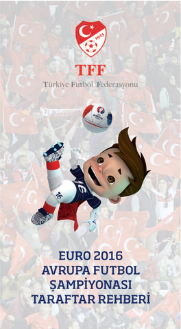 EURO 2016 AVRUPA FUTBOL ŞAMPİYONASI TARAFTAR REHBERİ Değerli Futbolseverler