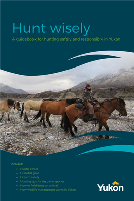 Hunt Wisely a Guidebook for Hunting Safely and Responsibly in Yukon